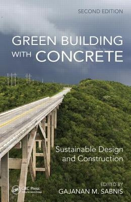 Green Building with Concrete: Sustainable Design and Construction, Second Edition by Sabnis, Gajanan M.