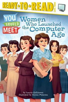 Women Who Launched the Computer Age: Ready-To-Read Level 3 by Calkhoven, Laurie