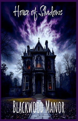 House of Shadows: Blackwood Manor by Edwards, Tracey J.