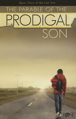 The Parable of the Prodigal Son: Jesus' Story of the Lost Son by Rose Publishing