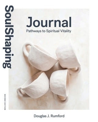 SoulShaping Journal: Pathways to Spiritual Vitality by Rumford, Douglas J.