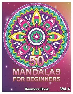 50 Mandalas For Beginners: Big Mandala Coloring Book for Stress Management Coloring Book For Relaxation, Meditation, Happiness and Relief & Art C by Book, Benmore