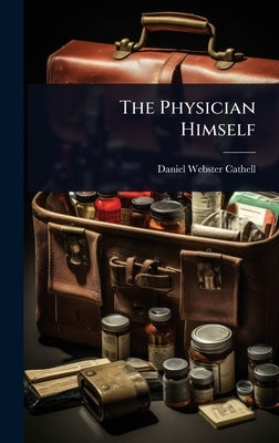 The Physician Himself by Cathell, Daniel Webster