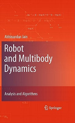 Robot and Multibody Dynamics: Analysis and Algorithms by Jain, Abhinandan