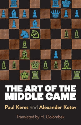The Art of the Middle Game by Keres, Paul
