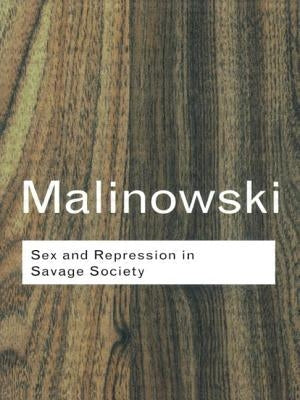 Sex and Repression in Savage Society by Malinowski, Bronislaw
