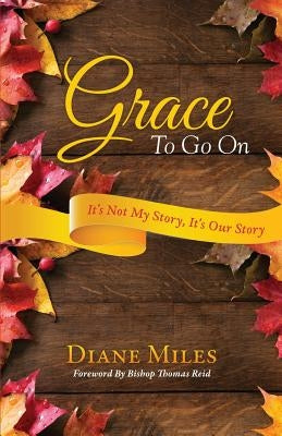 Grace To Go On by Miles, Diane