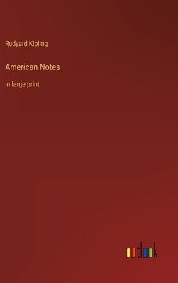 American Notes: in large print by Kipling, Rudyard