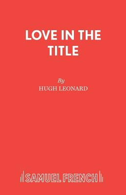 Love in the Title by Leonard, Hugh
