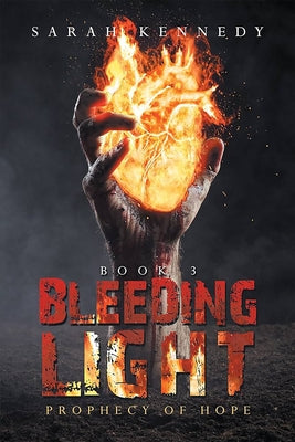 Bleeding Light: Prophecy of Hope by Kennedy, Sarah