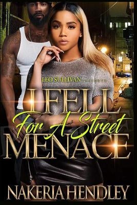 I fell for a street Menace by Hendley, Nakeria