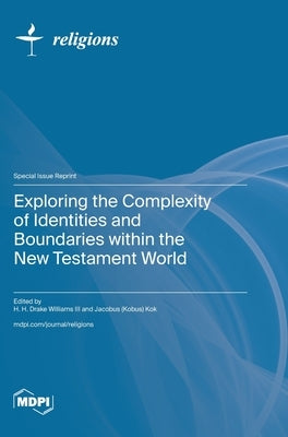 Exploring the Complexity of Identities and Boundaries within the New Testament World by Williams, H. H. Drake, III