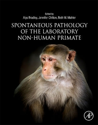 Spontaneous Pathology of the Laboratory Non-Human Primate by Bradley, Alys E.