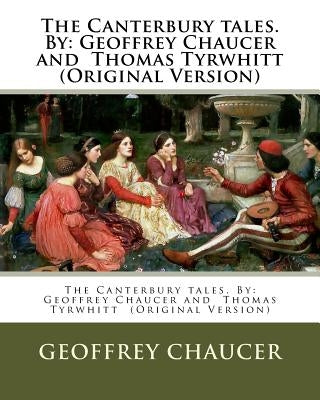 The Canterbury tales. By: Geoffrey Chaucer and Thomas Tyrwhitt (Original Version) by Tyrwhitt, Thomas
