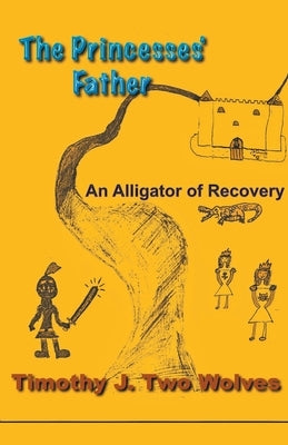The Princesses Father (An Alligator of Recovery) by Wolves, Timothy Two