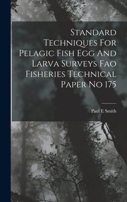 Standard Techniques For Pelagic Fish Egg And Larva Surveys Fao Fisheries Technical Paper No 175 by Smith, Paul E.