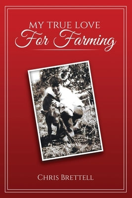 My True Love For Farming by Chris Brettell