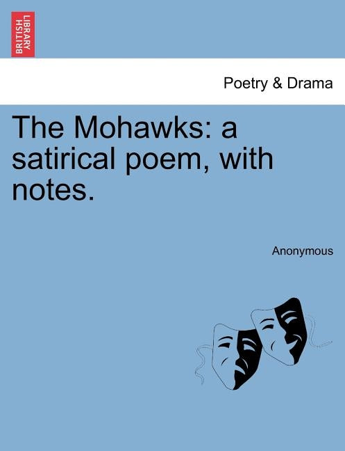 The Mohawks: A Satirical Poem, with Notes. by Anonymous