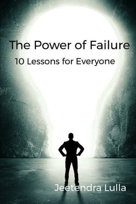 The Power of Failure: 10 Lessons for Everyone by Lulla, Jeetendra