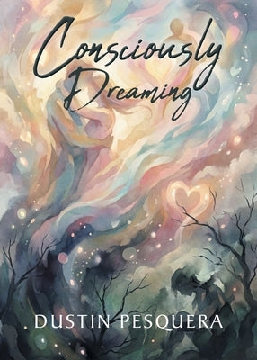 Consciously Dreaming by Pesquera, Dustin