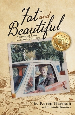 Fat and Beautiful: A Story of Love, Pain, and Courage by Harmon, Karen