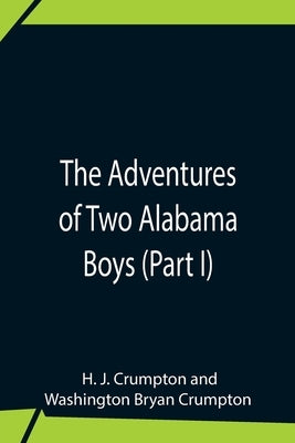 The Adventures Of Two Alabama Boys (Part I) by J. Crumpton, H.