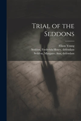 Trial of the Seddons by Seddon, Frederick Henry D. 1912