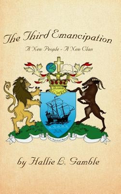 The Third Emancipation: A New People - A New Clan by Gamble, Hallie L.