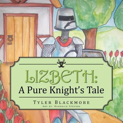 Lizbeth: A Pure Knight's Tale by Blackmore, Tyler