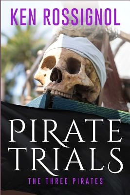 Pirate Trials: The Three Pirates - The Islet of the Virgin: Famous Murderous Pirate Book Series by Jones, Justin
