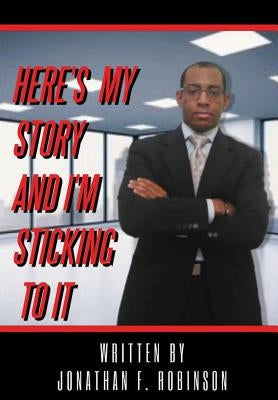 Here's My Story And I'm Sticking To It by Robinson, Jonathan