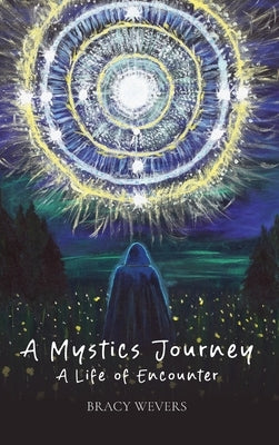 A Mystics Journey: A Life of Encounter by Wevers, Bracy