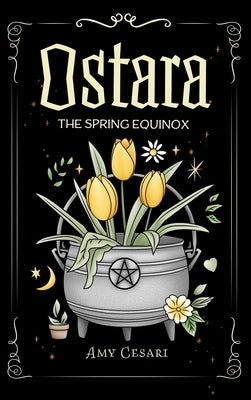 Ostara: The Spring Equinox by Cesari, Amy