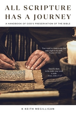 All Scripture Has a Journey: A Handbook of God's Preservation of the Bible by Megilligan, K. Keith