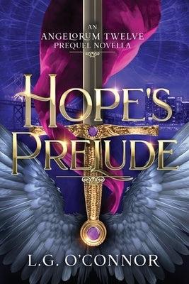 Hope's Prelude: The Angelorum Twelve Chronicles 2.5 by O'Connor, L. G.