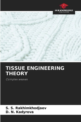 Tissue Engineering Theory by Rakhimkhodjaev, S. S.
