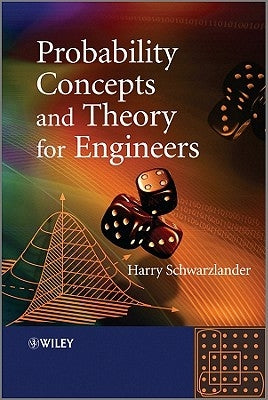 Probability Concepts and Theory for Engineers by Schwarzlander, Harry