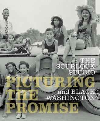 The Scurlock Studio and Black Washington: Picturing the Promise by Nat'l Museum African American Hist/Cult