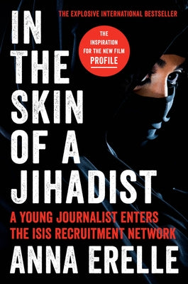 In the Skin of a Jihadist: A Young Journalist Enters the Isis Recruitment Network by Erelle, Anna