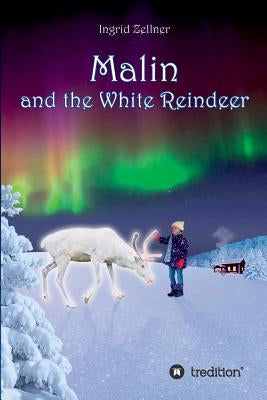 Malin and the White Reindeer: A story for children and grown-ups by Zellner, Ingrid