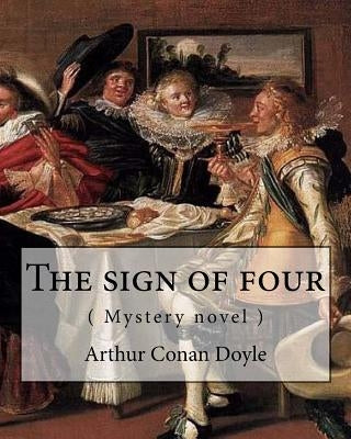 The Sign of Four, by Arthur Conan Doyle ( Mystery Novel ): Followed By-The Adventures of Sherlock Holmes by Doyle, Arthur Conan