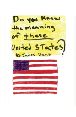 Do You Know the Meaning of These United States? by Dean, James