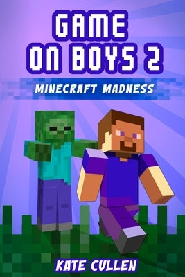 Game on Boys 2: Minecraft Madness by Cullen, Kate