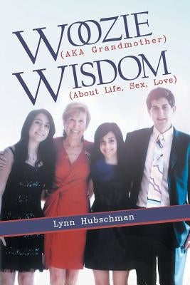 Woozie (Aka Grandmother) Wisdom (About Life, Sex, Love) by Hubschman, Lynn