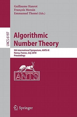 Algorithmic Number Theory: 9th International Symposium, Ants-IX, Nancy, France, July 19-23, 2010, Proceedings by Hanrot, Guillaume