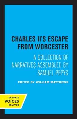 Charles II's Escape from Worcester: A Collection of Narratives Assembled by Samuel Pepys by Matthews, William