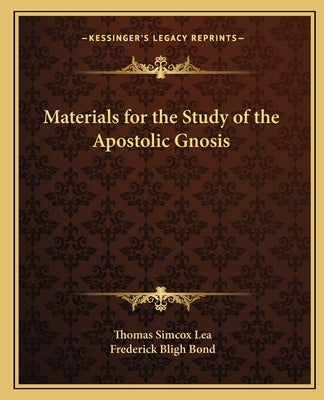 Materials for the Study of the Apostolic Gnosis by Lea, Thomas Simcox
