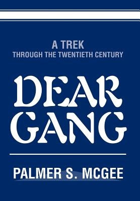 Dear Gang: A Trek Through the Twentieth Century by McGee, Palmer S.