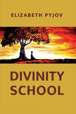 Divinity School: Book of Poems; Buddhist Reinterpretation of Judeo-Christian Theology by Pyjov, Elizabeth