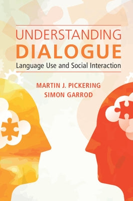 Understanding Dialogue: Language Use and Social Interaction by Pickering, Martin J.